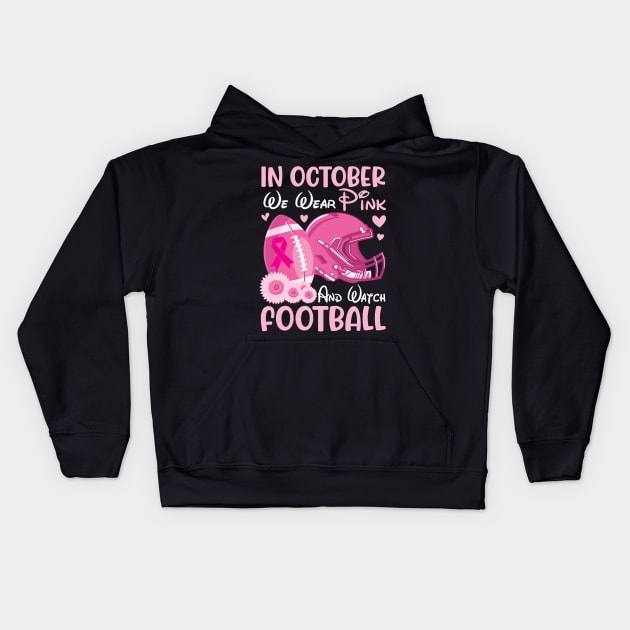 In October We Wear Pink Breast Cancer Help & Watch Football Kids Hoodie by joandraelliot
